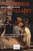 LA PRESENCIA DEL PASADO: LA HUELLA INDIGENA, MESTIZA Y ESPAOLA D E MEXICO de KRAUZE, ENRIQUE 