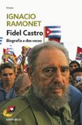 FIDEL CASTRO: BIOGRAFIA A DOS VOCES de RAMONET, IGNACIO 