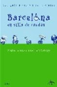 BARCELONA EN SILLA DE RUEDAS: UNA GUIA ACCESIBLE DE LA CIUDAD de VILLALONGA, ISABEL DE  SERRANO, MONTSE 