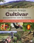 CULTIVAR ENCUENTROS CON LA TIERRA de ARAUJO, JOAQUIN 