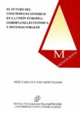 EL FUTURO DEL CONCIERTO ECONMICO EN LA UNIN EUROPEA: GOBERNANZA ECONMICA Y SISTEMAS FORALES di CANO MONTEJANO, JOSE CARLOS 