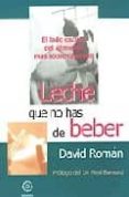 LECHE QUE NO HAS DE BEBER di ROMAN MOLTO, DAVID 