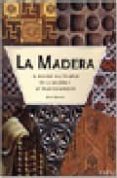 LA MADERA. EL MUNDO DEL TRABAJO DE LA MADERA Y LA TALLA EN MADERA de SENTANCE, BRYAN 