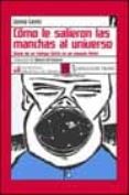 COMO LE SALIERON LAS MANCHAS AL UNIVERSO: DIARIO DE UN TIEMPO FIN ITO EN UN ESPACIO FINITO de LEVIN, JANNA 