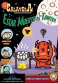EL CALAVERA!: ESTAR MUERTO ES TONTO de ADANTI, DARIO 