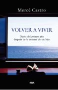 VOLVER A VIVIR: DIARIO DEL PRIMER AO DESPUES DE LA MUERTE DE UN HIJO de CASTRO, MERCE 