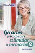 EJERCICIOS PRACTICOS PARA ESTIMULAR LA MEMORIA / 2 de PALOMO BERJAGA, MONICA 
