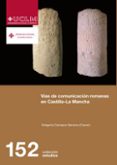 VIAS DE COMUNICACION ROMANAS EN CASTILLA LA MANCHA di CARRASCO SERRANO, GREGORIO 