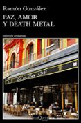 PAZ, AMOR Y DEATH METAL di GONZALEZ, RAMON 