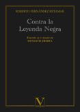 CONTRA LA LEYENDA NEGRA di FERNANDEZ RETAMAR, ROBERTO 