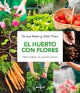 HUERTO CON FLORES: GUIA PRACTICA PARA EL CULTIVO ECOLOGICO EN ESPACIOS REDUCIDOS de BUENO, MARIANO  ARNAU, JESUS 