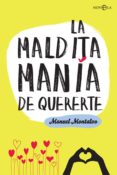 LA MALDITA MANIA DE QUERERTE de MONTALVO RUIZ, MANUEL 