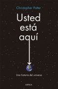 USTED ESTA AQUI: UNA HISTORIA DEL UNIVERSO de POTTER, CHRISTOPHER 