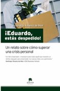 EDUARDO, ESTAS DESPEDIDO!: UN RELATO SOBRE COMO SUPERAR UNA CRIS IS PERSONAL de ALVAREZ DE MON, IGNACIO 