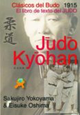 JUDO KYOHAN: CLASICOS DEL BUDO. EL LIBRO DE TEXTO DEL JUDO di YOKOYAMA, SAKUJIRO 