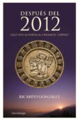 (PE) DESPUES DEL 2012: QUE NOS AGUARDA AL CRUZAR EL UMBRAL? de GONZALEZ, RICARDO 