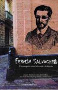 FERMIN SALVOCHEA. UN ANARQUISTA ENTRE LA LEYENDA Y LA HISTORIA di MAURAIS, JACQUES 