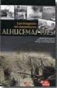 LAS IMAGENES DEL DESEMBARCO. ALHUCEMAS 1925 (2 ED.) di VV.AA. 