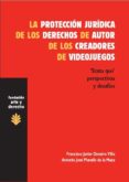 LA PROTECCION JURIDICA DE LOS DERECHOS DE AUTOR DE LOS CREADORES DE VIDEOJUEGOS di DONAIRE VILLA, FRANCISCO JAVIER 