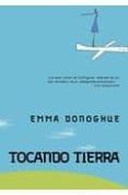 TOCANDO TIERRA de DONOGHUE, EMMA 