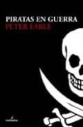 PIRATAS EN GUERRA de EARLE, PETER 