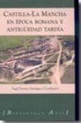 CASTILLA-LA MANCHA EN EPOCA ROMANA Y ANTIGEDAD TARDIA di VV.AA. 