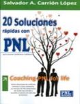 20 SOLUCIONES RAPIDAS CON PNL: COACHING-PNL FOR LIFE di CARRION LOPEZ, SALVADOR A. 