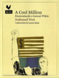 A COOL MILLION: DESMONTANDO A LEMUEL PITKIN di WEST, NATHANAEL 