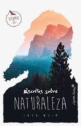 ESCRITOS SOBRE NATURALEZA de MUIR, JOHN 