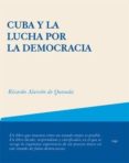 CUBA Y LA LUCHA POR LA DEMOCRACIA di ALARCON DE QUESADA, RICARDO 