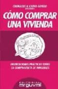 COMO COMPRAR UNA VIVIENDA: ORIENTACIONES PRACTICAS SOBRE LA COMPR AVENTA DE INMUEBLES de LOBO COELLO, MANUEL CARLOS 