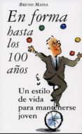 EN FORMA HASTA LOS 100 AOS: UN ESTILO DE VIDA PARA MANTENERSE JO VEN de MASSA, BRUNO 