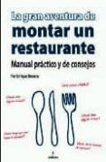 LA GRAN AVENTURA DE MONTAR UN RESTAURANTE : MANUAL PRACTICO Y DE CONSEJOS de BECERRA, ENRIQUE 