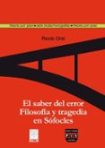 EL SABER DEL ERROR: FILOSOFIA Y TRAGEDIA EN SOFOCLES di ORSI, ROCIO 