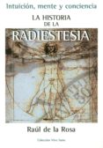 HISTORIA DE LA RADIESTESIA: INTUICIN, MENTE Y CONCIENCIA di ROSA, RAUL DE LA 