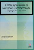 EL TRABAJO PSICOPEDAGOGICO EN LOS CENTROS DE ENSEANZA SECUNDARIA : ENFOQUE ORGANIZATIVO Y CASOS PRACTICOS di CORONEL LLAMAS, JOSE MANUEL 