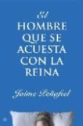 EL HOMBRE QUE SE ACUESTA CON LA REINA di PEAFIEL, JAIME 