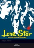 LONE STAR: UN CONJUNTO DE ANTOLOGIA di MORENO BELLOSO, EZEQUIEL 