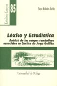 LEXICO Y ESTADISTICA: ANALISIS DE LOS CAMPOS SEMANTICOS ESENCIALE S EN CANTICO DE JORGE GUILLEN (INCLUYE CD-ROM) de ROBLES AVILA, SARA 