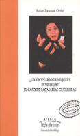 UN ESCENARIO DE MUJERES INVISIBLES?: EL CASO DE LAS MARIAS GUERR ERAS de PASCUAL ORTIZ, ITZIAR 