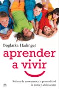 APRENDER A VIVIR: REFORZAR LA AUTOESTIMA Y LA PERSONALIDAD DE NI OS Y ADOLESCENTES di HADINGER, BOGLARKA 