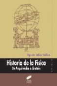 HISTORIA DE LA FISICA: DE ARQUIMEDES A EINSTEIN de UDIAS VALLINA, AGUSTIN 