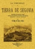 LA COMUNIDAD Y TIERRA DE SEGOVIA : ESTUDIO HISTORICO-LEGAL ACERCA DE SU ORIGEN, EXTENSION, PROPIEDADES, DERECHOS Y ESTADO PRESENTE (ED. FACS. DE LA ED. DE: SEGOVIA: ESTABLECIMIENTO TIPOGRAFICO DE ONDE de LECEA Y GARCIA, CARLOS DE 
