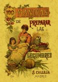 100 MANERAS PARA PREPARAR LAS LEGUMBRES: FORMULAS ESCOGIDAS (ED. FACSIMIL) di ROSE, MADEMOISELLE 