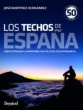 LOS TECHOS DE ESPAA (3 ED.): COMO CORONAR LA MONTAA MAS ALTA D E CADA PROVINCIA de MARTINEZ HERNANDEZ, JOSE 