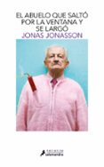 EL ABUELO QUE SALTO POR LA VENTANA Y SE LARGO de JONASSON, JONAS 