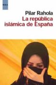 LA REPUBLICA ISLAMICA DE ESPAA de RAHOLA, PILAR 
