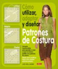 COMO UTILIZAR,ADAPTAR Y DISEAR PATRONES DE COSTURA de HOLLAHAN, LEE 