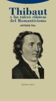 THIBAUT Y LAS RAICES CLASICAS DEL ROMANTICISMO de PAU PEDRON, ANTONIO 