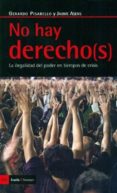 NO HAY DERECHOS: LA ILEGALIDAD DEL PODER EN TIEMPOS DE CRISIS de PISARELLO, GERARDO 